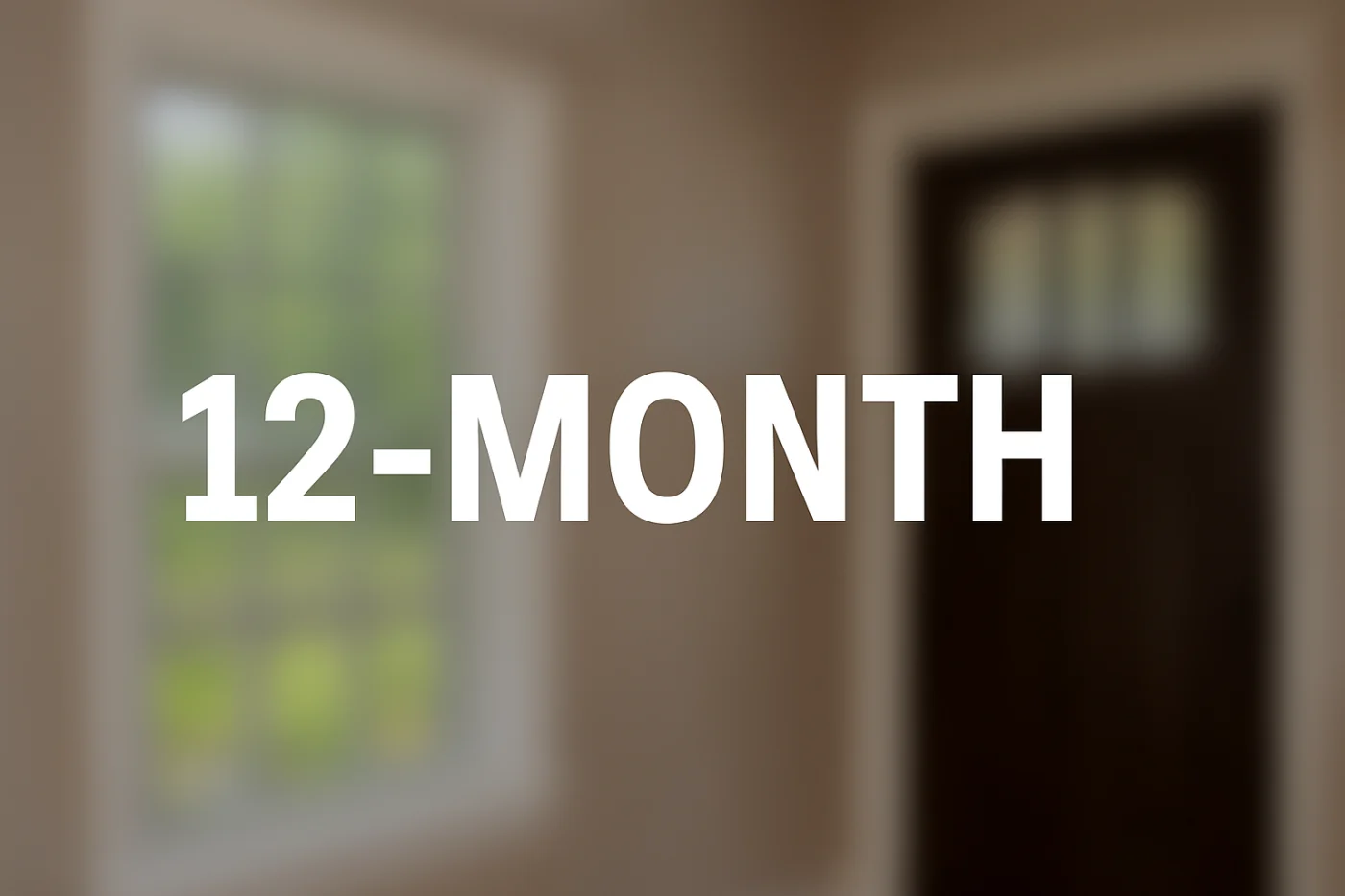 A softly blurred background of a home interior with a window and entry door. Bold white text reads “12-MONTH.”